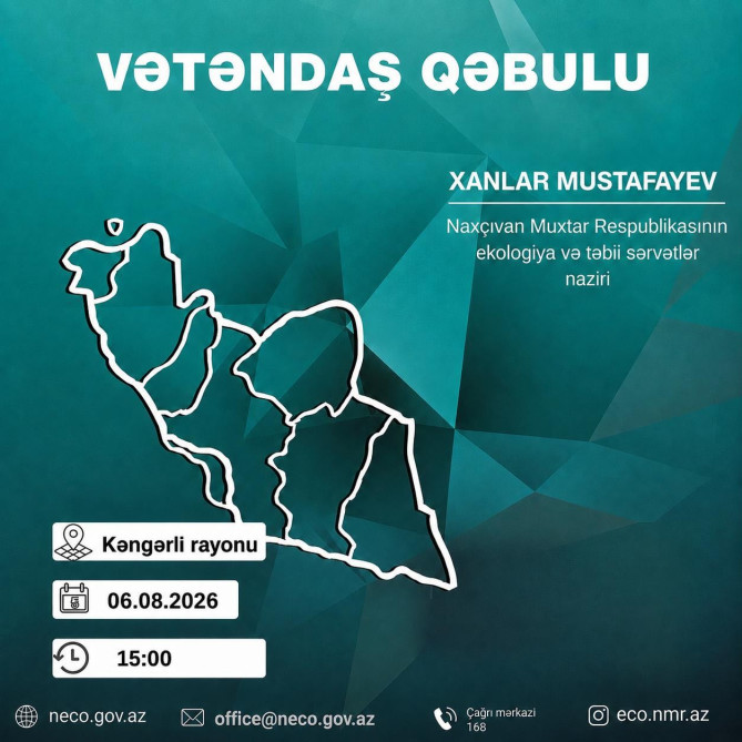 Naxçıvan Muxtar Respublikasının ekologiya və təbii sərvətlər naziri Xanlar Mustafayev 06 avqust 2026-cı il tarixdə, saat 15:00-da Kəngərli rayonunda vətəndaşları qəbul edəcək